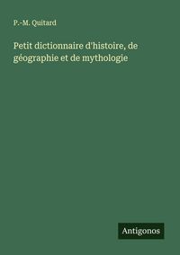 Produktbild: Petit dictionnaire d'histoire, de g&eacute;ographie et de mythologie