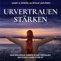 Produktbild: Urvertrauen st&auml;rken - Angst & Zweifel im Schlaf aufl&ouml;sen