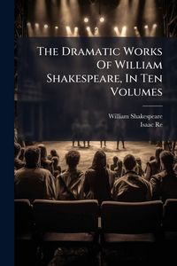 Produktbild: The Dramatic Works Of William Shakespeare, In Ten Volumes