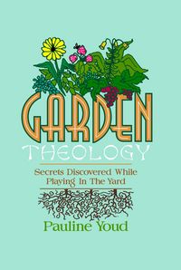 Produktbild: Garden Theology, Secrets Discovered While Playing in the Yard