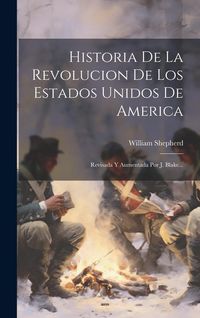 Produktbild: Historia De La Revolucion De Los Estados Unidos De America: Revisada Y Aumentada Por J. Blake...