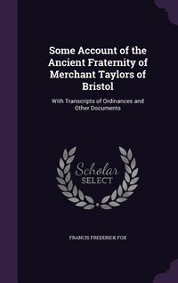 Produktbild: Some Account of the Ancient Fraternity of Merchant Taylors of Bristol