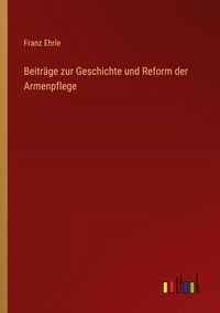 Produktbild: Beitr&auml;ge zur Geschichte und Reform der Armenpflege