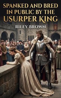 Produktbild: Spanked And Bred In Public By The Usurper King