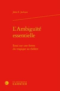 Produktbild: L'Ambiguite Essentielle ; Essai sur une Forme du Tragique au Theatre