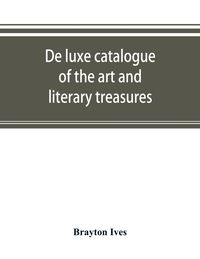 Produktbild: De luxe catalogue of the art and literary treasures