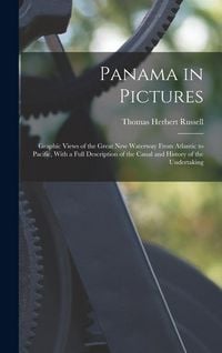 Produktbild: Panama in Pictures; Graphic Views of the Great new Waterway From Atlantic to Pacific, With a Full Description of the Canal and History of the Undertak