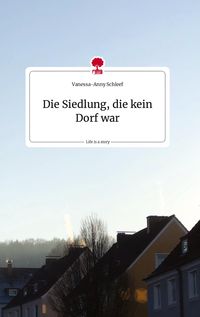 Produktbild: Die Siedlung, die kein Dorf war. Life is a Story - story.one