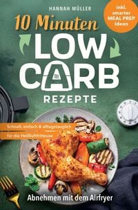 Produktbild: 10-Minuten-Low-Carb-Rezepte: Abnehmen mit dem Airfryer