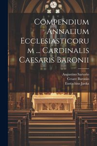 Produktbild: Compendium Annalium Ecclesiasticorum ... Cardinalis Caesaris Baronii
