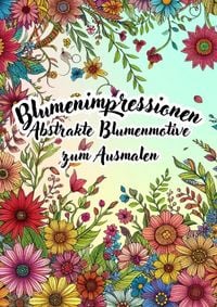 Produktbild: Blumenimpressionen - Abstrakte Blumenmotive zum Ausmalen