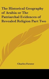 Produktbild: Forster, C: Historical Geography of Arabia or The Patriarcha