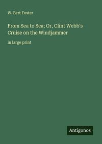 Produktbild: From Sea to Sea; Or, Clint Webb's Cruise on the Windjammer