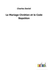 Produktbild: Le Mariage Chr&eacute;tien et le Code Napol&eacute;on