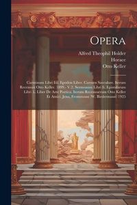 Produktbild: Opera: Carminum Libri Iiii. Epodon Liber. Carmen Saeculare. Iterum Recensuit Otto Keller. 1899.- V.2. Sermonum Libri Ii. Epis