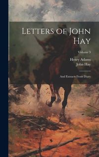 Produktbild: Letters of John Hay: And Extracts From Diary; Volume 3
