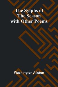 Produktbild: The Sylphs of the Season with Other Poems