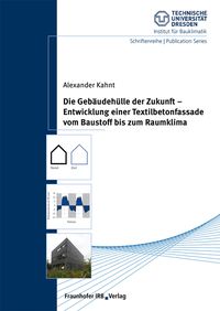 Produktbild: Die Geb&auml;udeh&uuml;lle der Zukunft - Entwicklung einer Textilbetonfassade vom Baustoff bis zum Raumklima