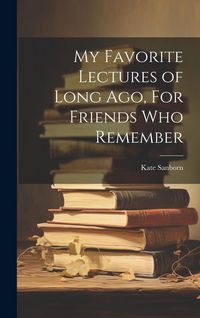 Produktbild: My Favorite Lectures of Long Ago, For Friends Who Remember