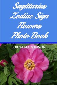 Produktbild: Sagittarius Zodiac Sign Flowers Photo Book (Zodiac Sign Flowers Photo books for Individual ZodiacSigns, #8)