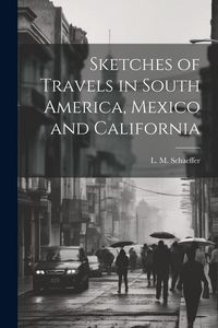 Produktbild: Sketches of Travels in South America, Mexico and California