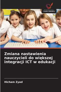 Produktbild: Zmiana nastawienia nauczycieli do wi&iquest;kszej integracji ICT w edukacji