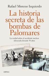 Produktbild: La historia secreta de las bombas de Palomares : la verdad sobre el accidente nuclear silenciada durante 50 a&ntilde;os