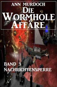 Produktbild: Die Wormhole-Aff&auml;re - Band 3 Nachrichtensperre