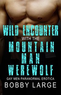 Produktbild: Wild Encounter with the Mountain Man Werewolf - Gay Men Paranormal Erotica