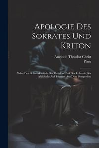 Produktbild: Apologie Des Sokrates Und Kriton: Nebst Den Schluszkapiteln Des Phaidon Und Der Lobrede Des Alkibiades Auf Sokrates Aus Dem Symposion
