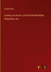 Produktbild: Catalog von Kunst- und Portrait-Medaillen, Plaquettes, etc.