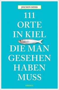 Produktbild: 111 Orte in Kiel, die man gesehen haben muss