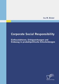 Produktbild: Corporate Social Responsibility: Einflussfaktoren, Erfolgswirkungen und Einbezug in produktpolitische Entscheidungen