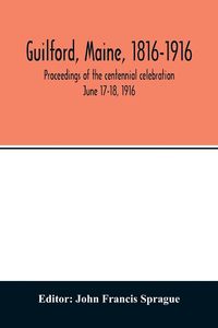 Produktbild: Guilford, Maine, 1816-1916; proceedings of the centennial celebration June 17-18, 1916