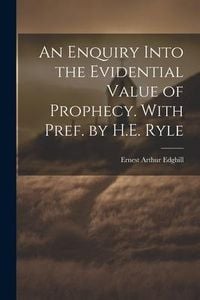 Produktbild: An Enquiry Into the Evidential Value of Prophecy. With Pref. by H.E. Ryle