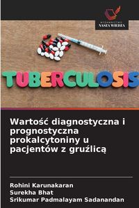 Produktbild: Warto&iquest;&iquest; diagnostyczna i prognostyczna prokalcytoniny u pacjent&oacute;w z gru&iquest;lic&iquest;