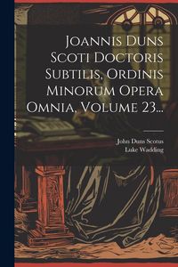 Produktbild: Joannis Duns Scoti Doctoris Subtilis, Ordinis Minorum Opera Omnia, Volume 23...