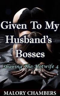 Produktbild: Given To My Husband's Bosses (Sharing The Hotwife, #4)