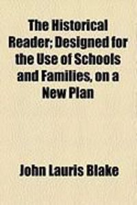 Produktbild: The Historical Reader; Designed for the Use of Schools and Families, on a New Plan