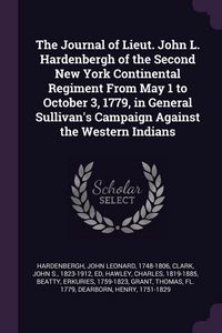 Produktbild: The Journal of Lieut. John L. Hardenbergh of the Second New York Continental Regiment From May 1 to October 3, 1779, in General Sullivan's Campaign Ag
