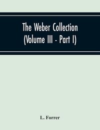 Produktbild: The Weber Collection (Volume Iii - Part I) Greek Coins Asia Bosporus - Colchis - Pontus - Paphlagonia Bythynia - Mysia - Troas - Aeolis - Lesbos Loxia