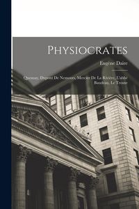 Produktbild: Physiocrates: Quesnay, Dupont De Nemours, Mercier De La Rivi&egrave;re, L'abb&eacute; Baudeau, Le Trosne