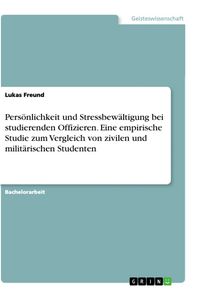 Produktbild: Pers&ouml;nlichkeit und Stressbew&auml;ltigung bei studierenden Offizieren. Eine empirische Studie zum Vergleich von zivilen und milit&auml;rischen Studenten