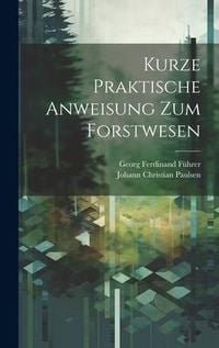 Produktbild: Kurze Praktische Anweisung Zum Forstwesen