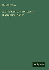 Produktbild: A Little Saint of Nine Years: A Biographical Notice