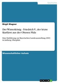 Bild vom Artikel Der Winterkönig - Friedrich V., der letzte Kurfürst aus der Oberen Pfalz vom Autor Birgit Wagner