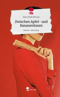 Bild vom Artikel Zwischen Apfel- und Bananenbaum. Life is a Story - story.one vom Autor Kieu Trinh Phi Van
