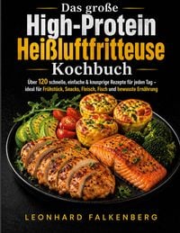 Produktbild: Das gro&szlig;e High-Protein Hei&szlig;luftfritteuse Kochbuch