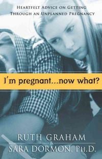 Produktbild: I'm Pregnant, Now What?: Heartfelt Advice on Getting Through an Unplanned Pregnancy