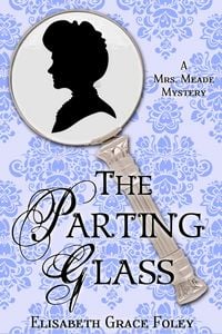 Produktbild: The Parting Glass: A Mrs. Meade Mystery (The Mrs. Meade Mysteries, #2)